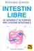 Intestin libre - se soigner et se purifier par l'hygiène intestinale (3e édition)