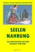 SEELEN NAHRUNG : ALLE BOTSCHAFTEN AUS DEM MASNAVI VON RUMI