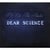 Dear science