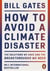 How to Avoid a Climate Disaster : The Solutions We Have and the Breakthroughs We Need