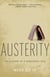 Austerity : The History of a Dangerous Idea