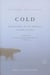Cold : Adventures in the World's Frozen Places