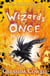 The Wizards of Once: Never and Forever : Book 4 - winner of the British Book Awards 2022 Audiobook of the Year