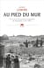 Au pied du mur : vie et mort du quartier maghrébin de Jérusalem  (1187-1967)