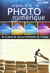 Le guide de la photo numerique - de la prise de vue au traitement de l'mage