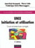 Unix - initiation et utilisation - cours et exercices corriges - 2e edition