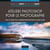 Ateliers Photoshop pour le photographe - tous les secrets de Photoshop, du RAW au HDR
