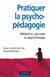 Pratiquer l'aide psycho-pédagogique - médiation, groupes et apprentissage