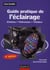 Guide pratique de l'éclairage - cinéma, télévision, théâtre (4e édition)
