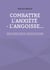 Combattre l'anxiété - l'angoisse... : Retrouvez la sérénité, le bien-être... Demandez l'aide de vos guides intérieurs. Apprenez à relativiser et à adopter une attitude positive.