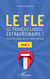 Le FLE ou français langue extraordinaire : Un peu de linguistique pour en connaître davantage Tome 2