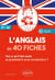 L'anglais en 40 fiches - A1>A2 - tout ce qu'il faut savoir en grammaire et en vocabulaire !