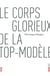Le corps glorieux de la top-modèle