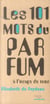 Les 101 mots du parfum à l'usage de tous