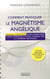 Comment pratiquer le magnétisme angélique - manuel d'exercices pour ouvrir votre canal spirituel et vous connecter à l'énergie des anges