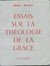 Essais sur la théologie de la grâce