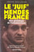 Le juif mendès-france - une généalogie de l'antisémitisme