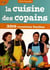 La cuisine des copains - 200 recettes faciles