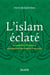 L'islam éclaté - ses multiples branches et ramifications des origines à nos jours