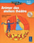 Animer des ateliers théâtre - 8/12 ans