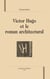 Victor hugo et le roman architectural