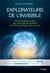 Explorateurs de l'invisible - une plongée au coeur des plus grands mystères de l'Univers et de nous mêmes
