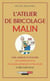 L'atelier de bricolage malin - cave, garage ou placard, les bonnes astuces pour bien aménager votre atelier et bricoler facile