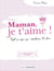 Maman je t'aime