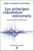 Les principes vibratoires universels - les clés de ma destinée