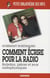 Comment écrire pour la radio - bulletins, pièces et jeux  radiophoniques