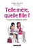 Telle mère, quelle fille ? trouver sa juste place, enfin !