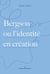 Bergson ou l'identité en création
