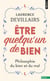 Être quelqu'un de bien : Philosophie du bien et du mal
