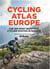Cycling atlas Europe : The 350 Most Beautiful Cycling Trips in Europe
