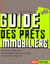 Guide des prêts immobiliers. Comment emprunter ? Quelle banque, pour quel prêt ? Apprendre à négocier