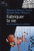 Fabriquer la vie - vers la biologie synth&tique