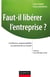 Faut-il libérer l'entreprise ? Confiance, responsabilité et autonomie au travail