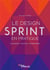 Le design sprint en pratique - organiser, faciliter, transformer