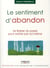 Le sentiment d'abandon - se libérer du passé pour exister par soi-même