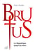 La véritable histoire de : Brutus - la République jusqu'à la mort