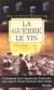 La guerre et le vin comment les vignerons francais ont sauve leurs tresors des nazis