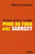 Pour en finir avec Sarkozy - 20 bonnes raisons et 1 stratégie