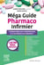 Méga guide pharmaco infirmier - l'indispensable pour l'administration et la surveillance du traitement (2e édition)