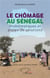 Le chômage au Sénégal : problématiques et pistes de solution