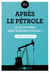 Après le pétrole - et si on vivait sans énergies fossiles