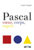 Pascal - coeur, corps, esprit