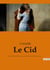 Le Cid : une pièce de théâtre en vers et alexandrins de Pierre Corneille