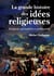 La grande histoire des idées religieuses : Religions, spiritualités et philosophie
