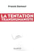 La tentation transhumaniste