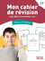 Mon cahier de révision : le cahier pour s'exercer à lire et à écrire avec la méthode bien lire et aimer lire
